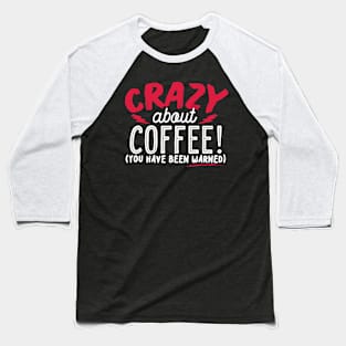 Crazy About Coffee Baseball T-Shirt